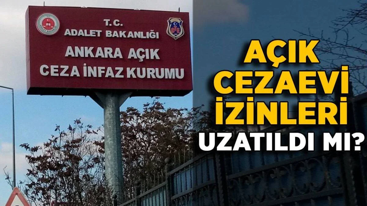 Açık cezaevi izinleri uzatıldı mı? Açık cezaevi korona izni ne zaman bitecek?