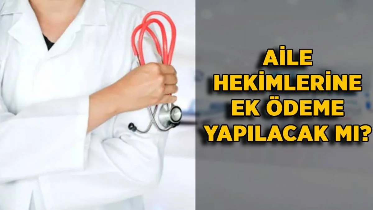 Aile hekimlerine ek ödeme yapılacak mı? Aile sağlığı merkezi personellerine ek ödeme yapılacak mı?
