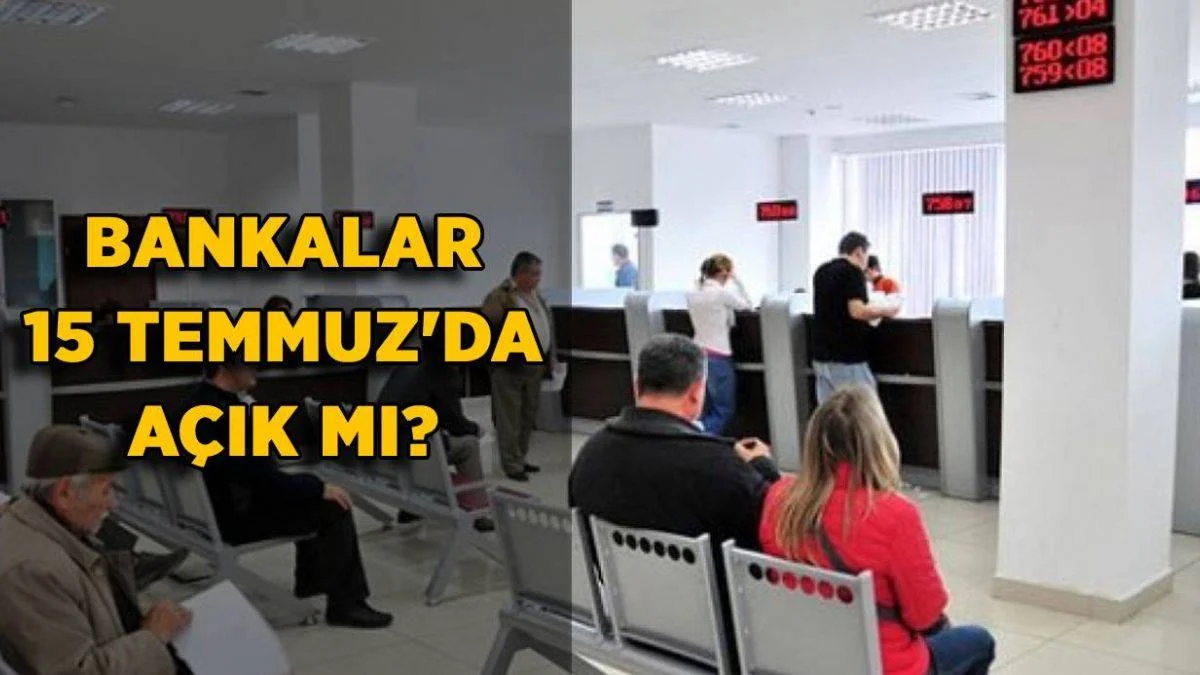 Bankalar 15 Temmuz'da açık mı? 15 Temmuz'da PTT, belediyeler açık mı?