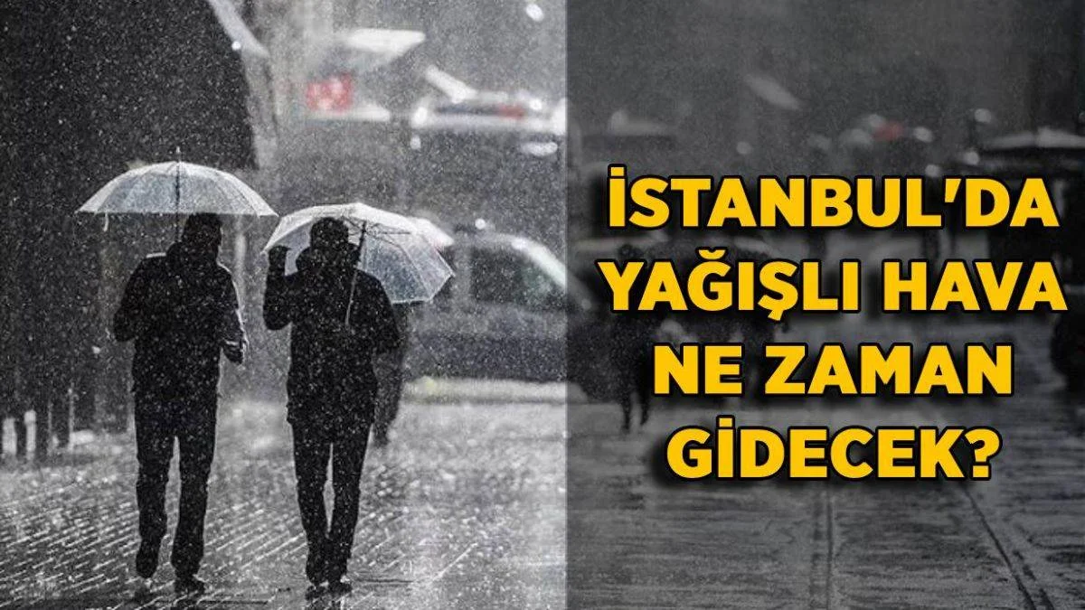 İstanbul'da yağmur kaç gün yağacak? İstanbul'da yağmurlu hava ne zaman gidecek?