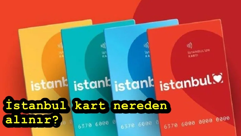 İstanbul kart nereden alınır? İstanbul kart kerdi kartından para yükleme nasıl yapılır?