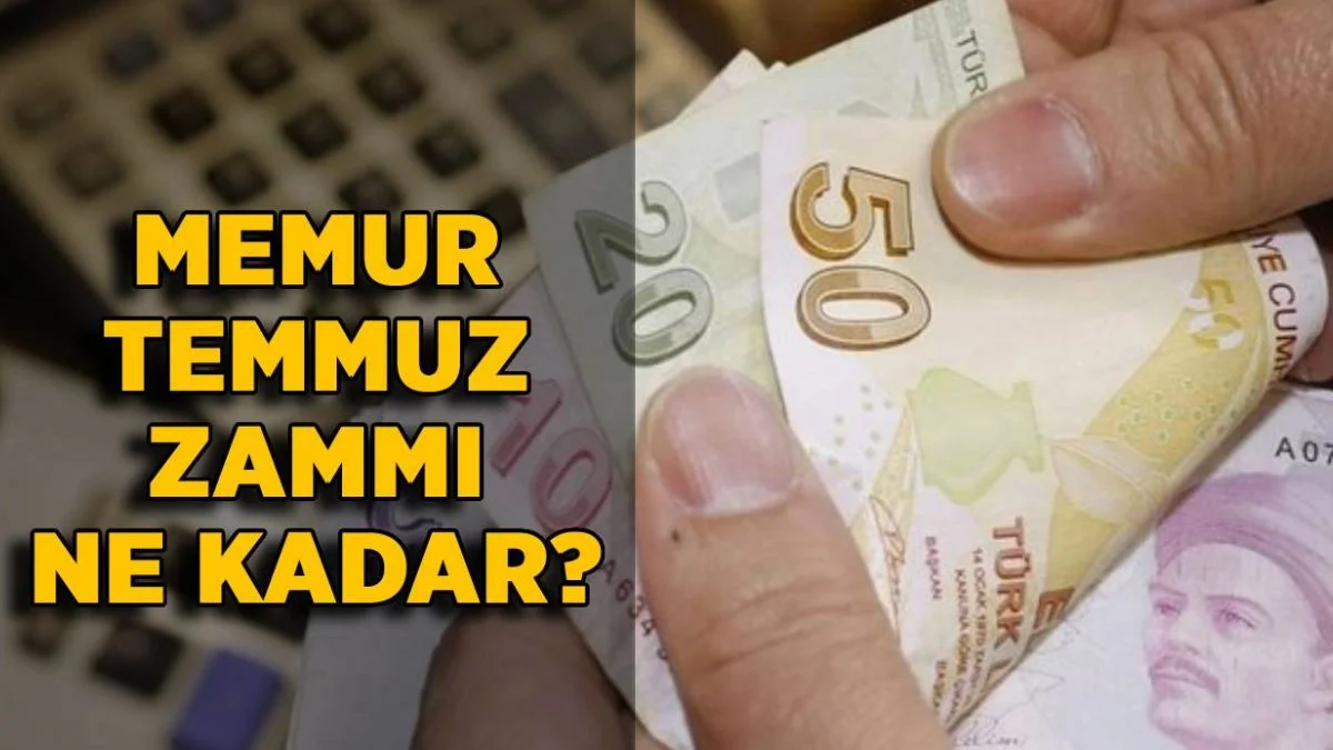 Memurlar Temmuz'da ne kadar zam alacak? Memur zam oranı ne kadar?