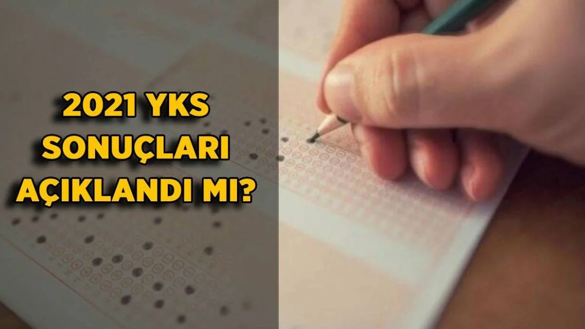 YKS sonuçları açıklandı mı? 2021 YKS sonuçları ne zaman saat kaçta açıklanacak?