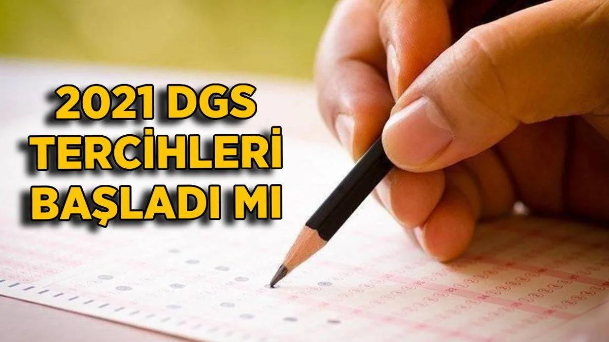 2021 DGS tercihleri ne zaman başlayacak? DGS tercihleri başladı mı?