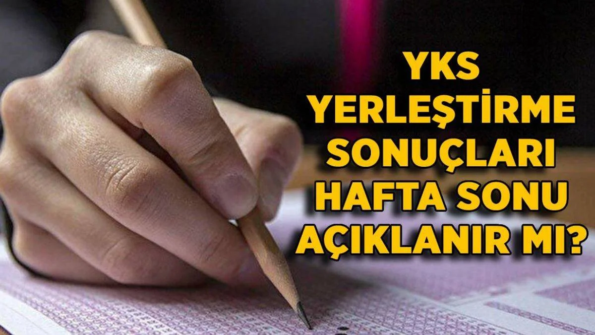 2021 YKS tercih sonuçları hafa sonu açıklanır mı? YKS yerleştirmeleri açıklandı mı?