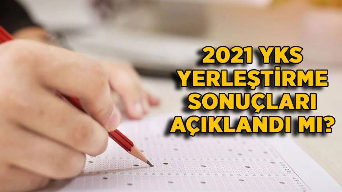 2021 YKS yerleştirme sonuçları açıklandı mı? YKS üniversite tercih sonuçları sorgulama nasıl yapılır?