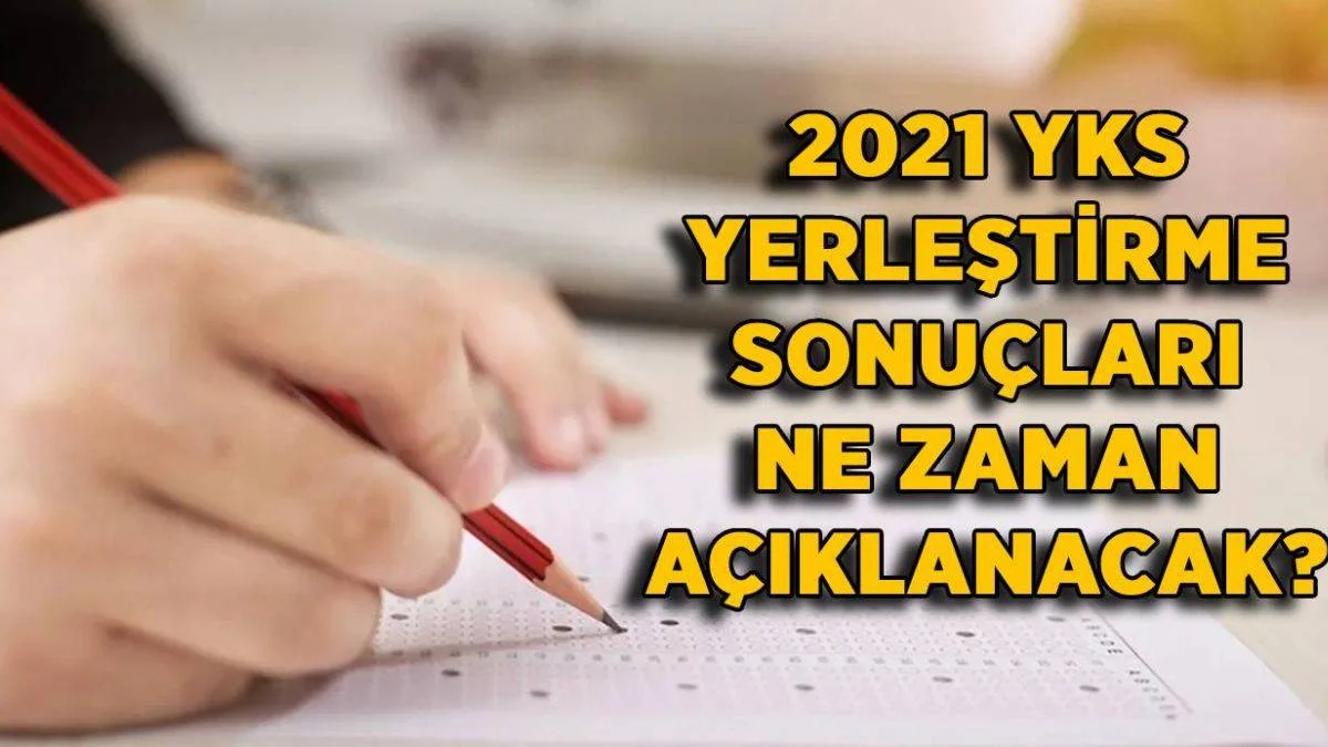 2021 YKS yerleştirme sonuçları ne zaman açıklanacak?