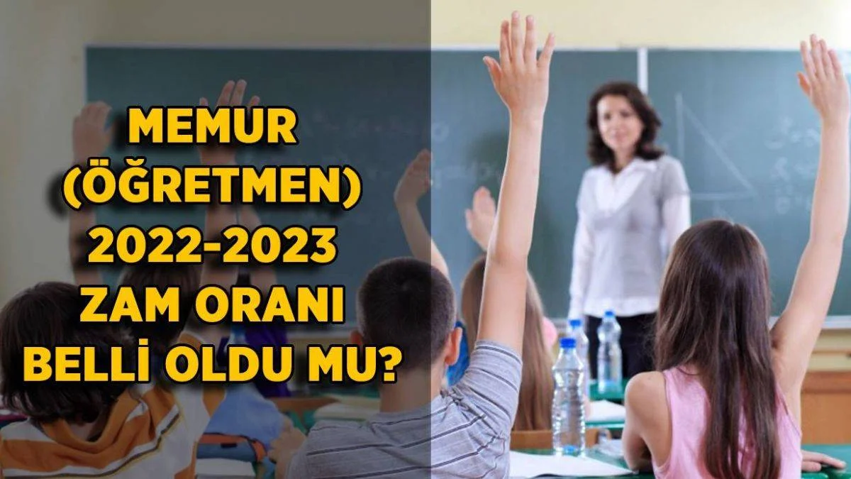 2022 öğretmen maaşı zam oranı | 2022'de öğretmen maaşına ne kadar zam yapılacak?