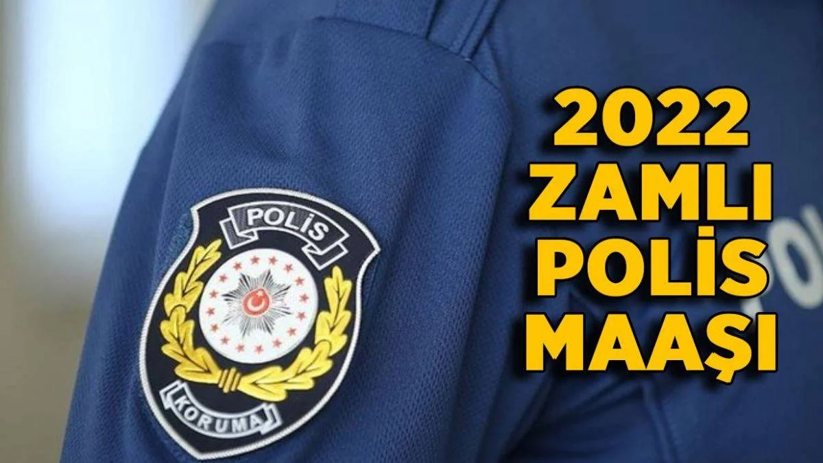 2022 zamlı polis maaşı | 2022 polis maşı ne kadar oldu? 2022 En düşük polis maaşı ne kadar?