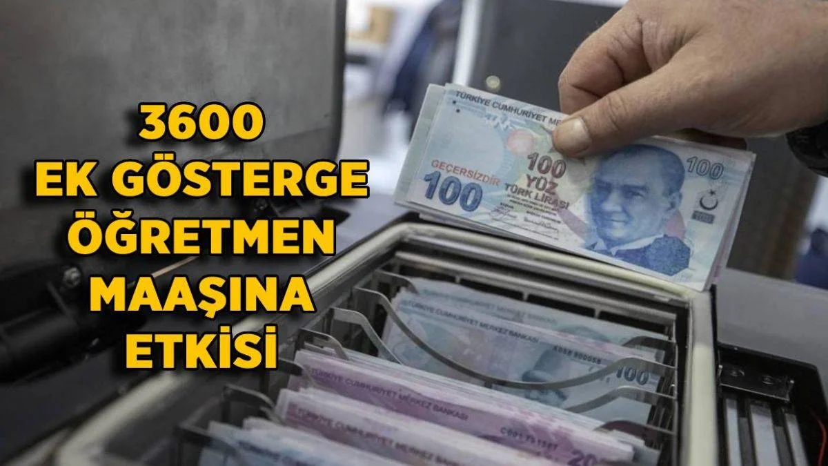 3600 ek gösterge öğretmen maaşına etkisi | 3600 ek gösterge ile öğretmen maaşları ne kadar olur?