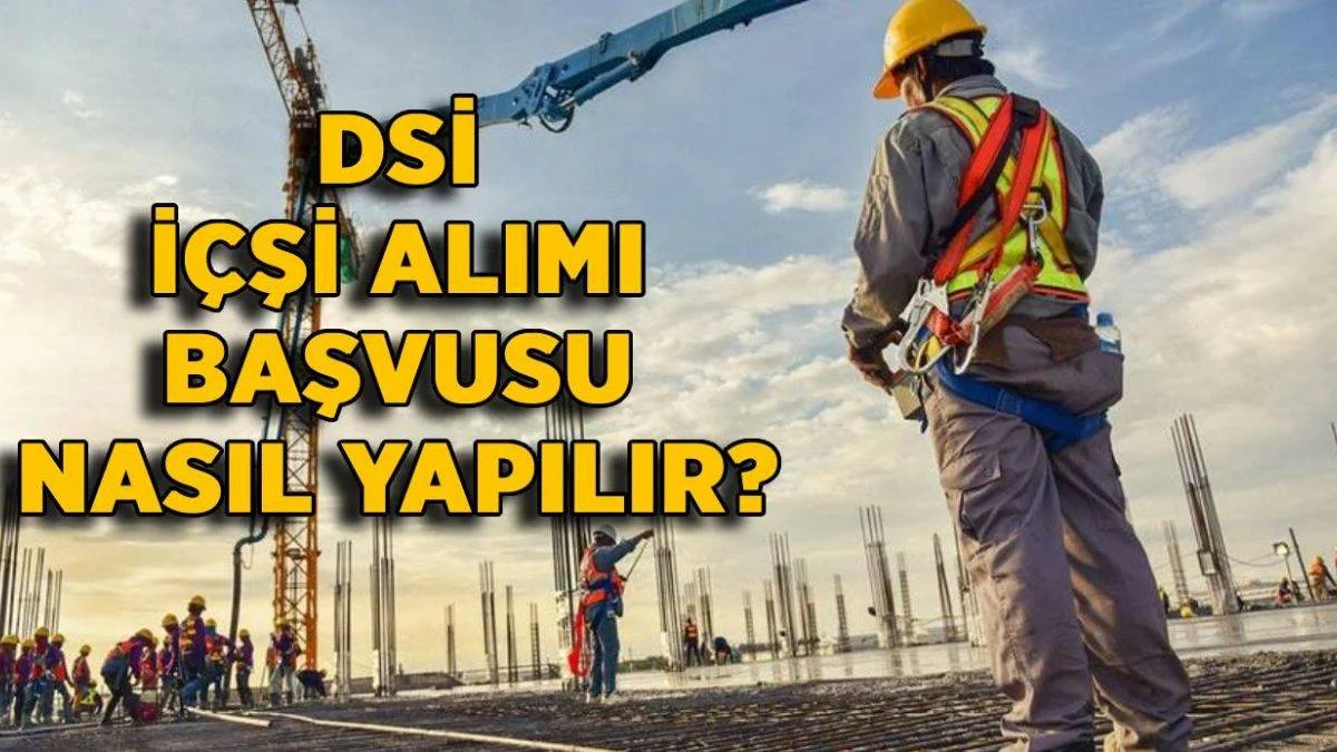 DSİ işçi alımı başvurusu nasıl ve nereden yapılır? DSİ işçi alımı şartları neler?