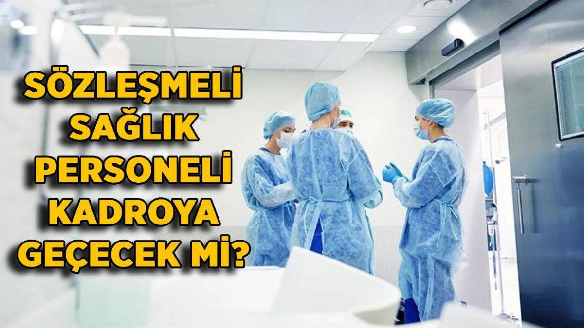 Sözleşmeli sağlık çalını kadroya geçecek mi? Sözleşmeli sağlık personeli (hemşire) kadro verilecek mi?
