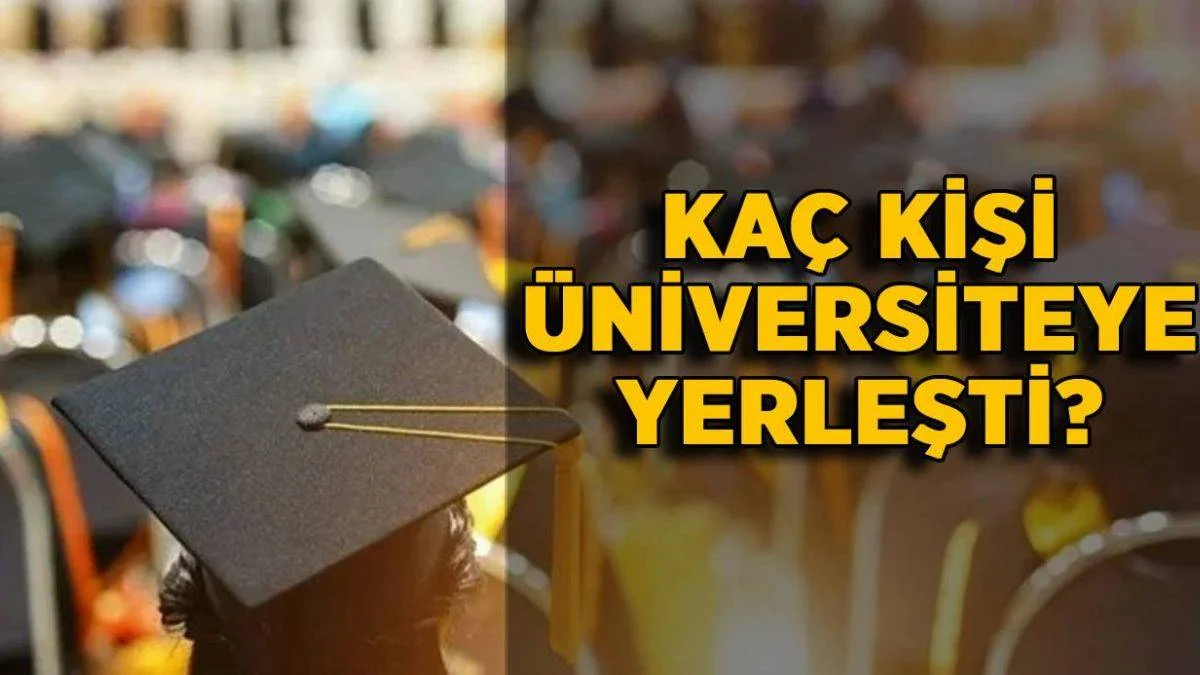 Üniversite tercihi yapanların kaçı yerleşti? YKS yerleştirme tercihi yapanların kaçı üniversiteye yerleşti?