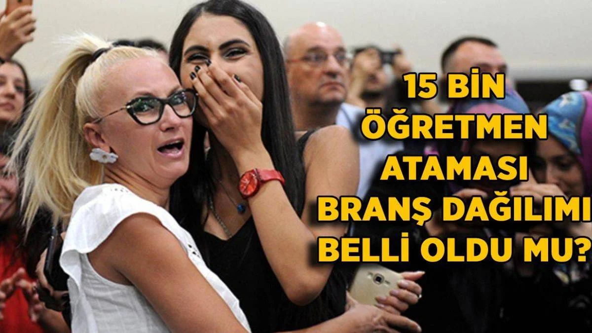 15 bin öğretmen atması kontenjan ve branş dağılımı | Hangi branştan kaç kişi atanacak?