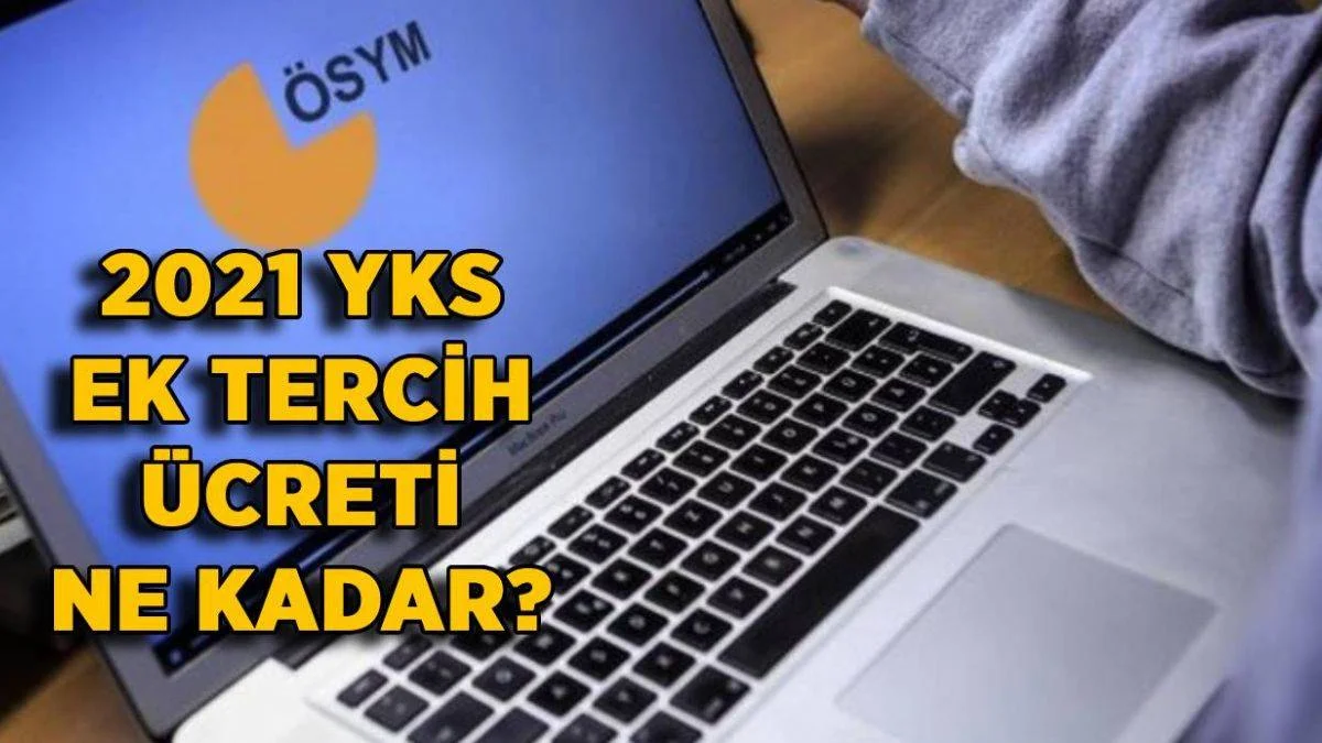 2. ek tercih ücreti ne kadar? 1. ek tercih ücreti yatıranlar 2. ek tercih için de ücret ödeyecek mi?