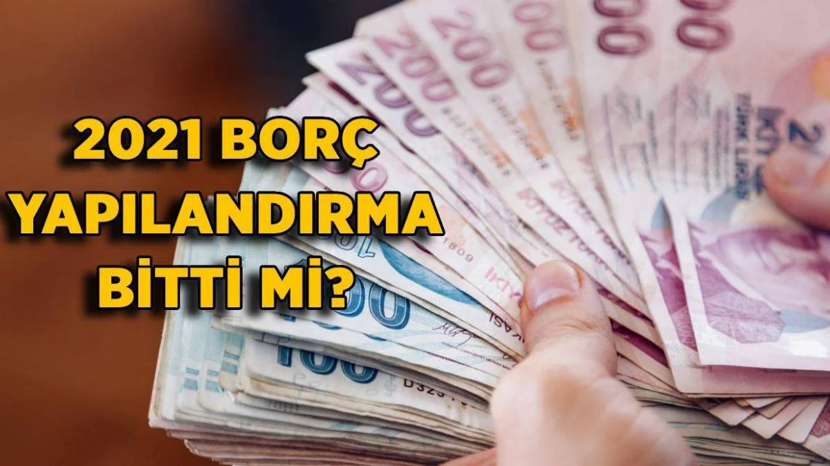 2021 borç yapılandırma bitti mi? KYK, Vergi, SGK borç yapılandırma başvuru son gün ne zaman?
