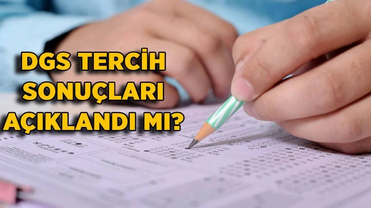 2021 DGS tercih sonuçları ne zaman açıklanacak? DGS üniversite tercihleri hangi gün açıklanacak?