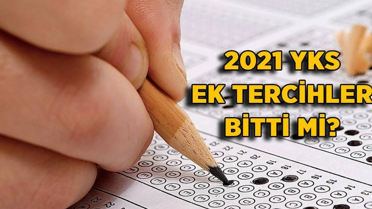 2021 YKS ek tercih bitti mi? YKS ek tercih son gün ne zaman? YKS ek yerleştirme tercihleri bitti mi?