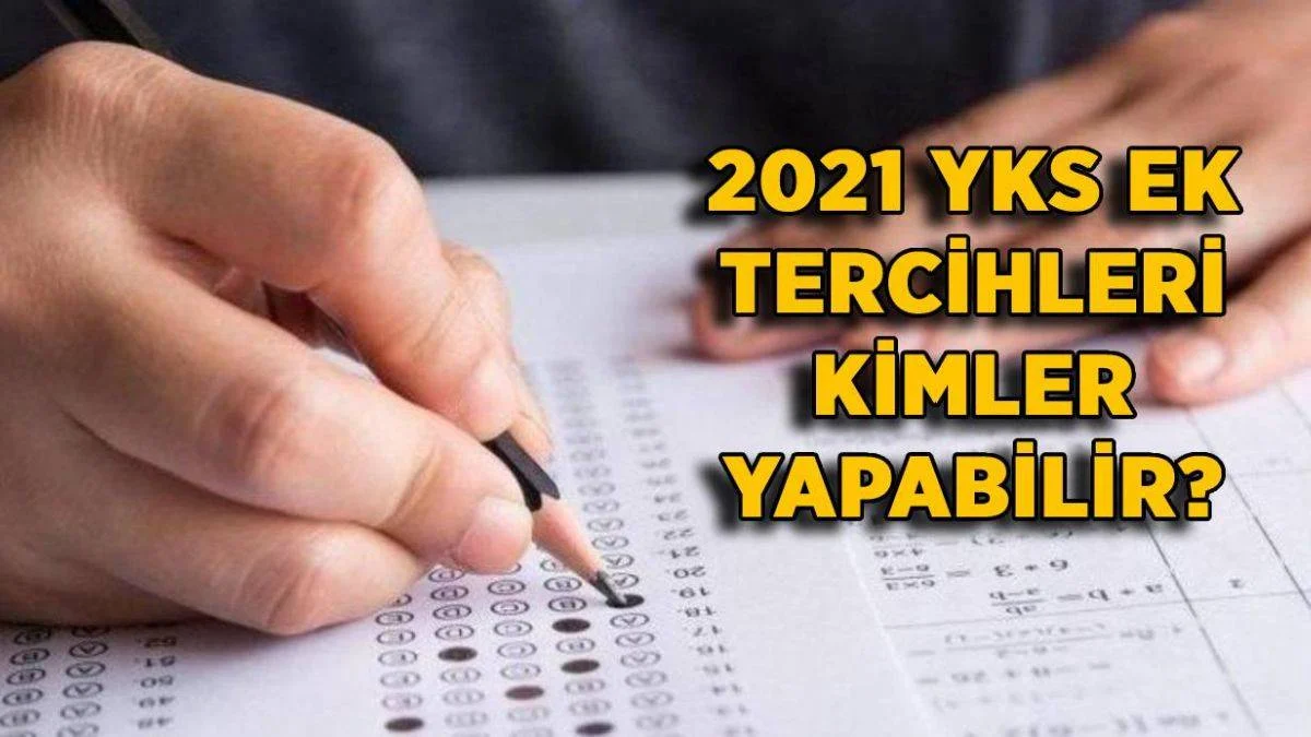 2021 YKS ek tercih kimler yapabilir? YKS'de tercih yapmayanlar ek yerleştirmede tercih yapabilir mi? YKS'de AÖF'ye yerleşenler ek tercih yapabilir mi?