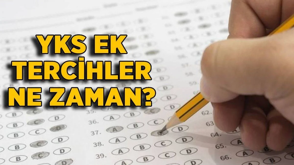 2021 YKS ek yerleştirme ne zaman? Üniversite ek tercihler ne zaman?