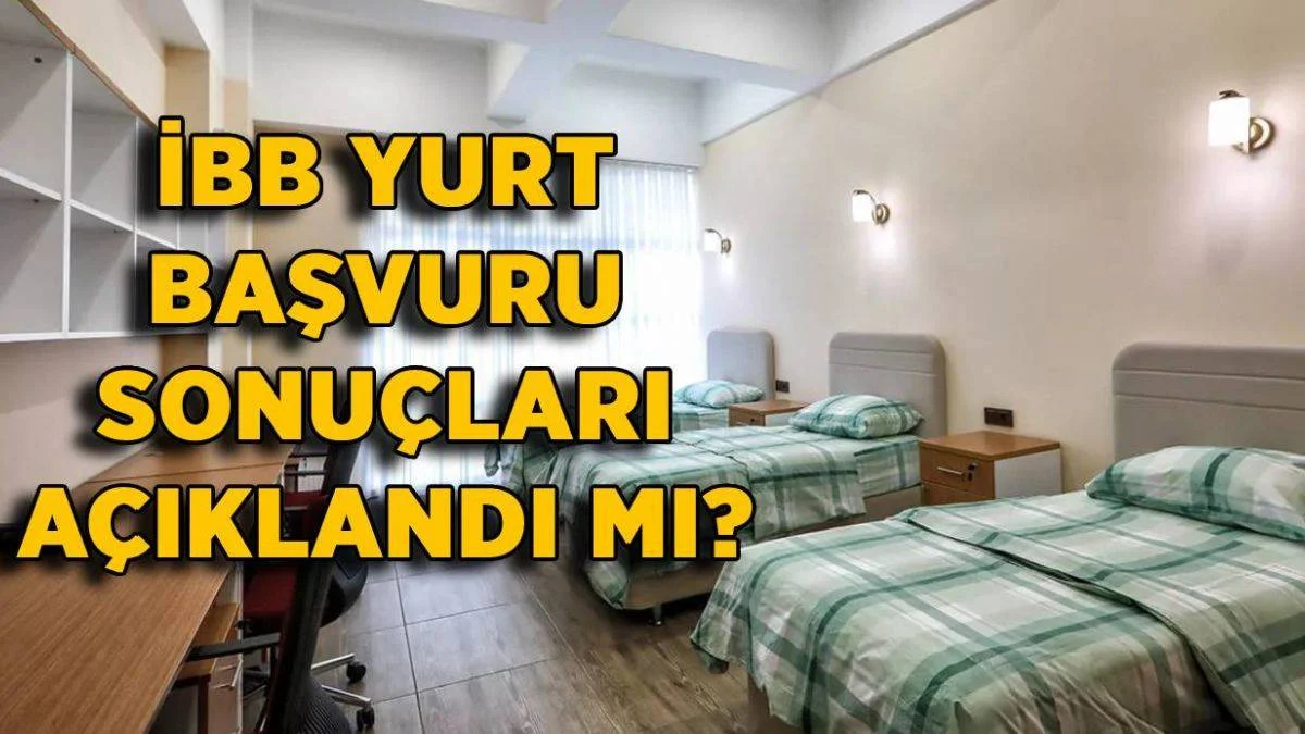 İBB yurt başvuru sonuçları açıklandı mı? İBB yurt kayıtları ne zaman?