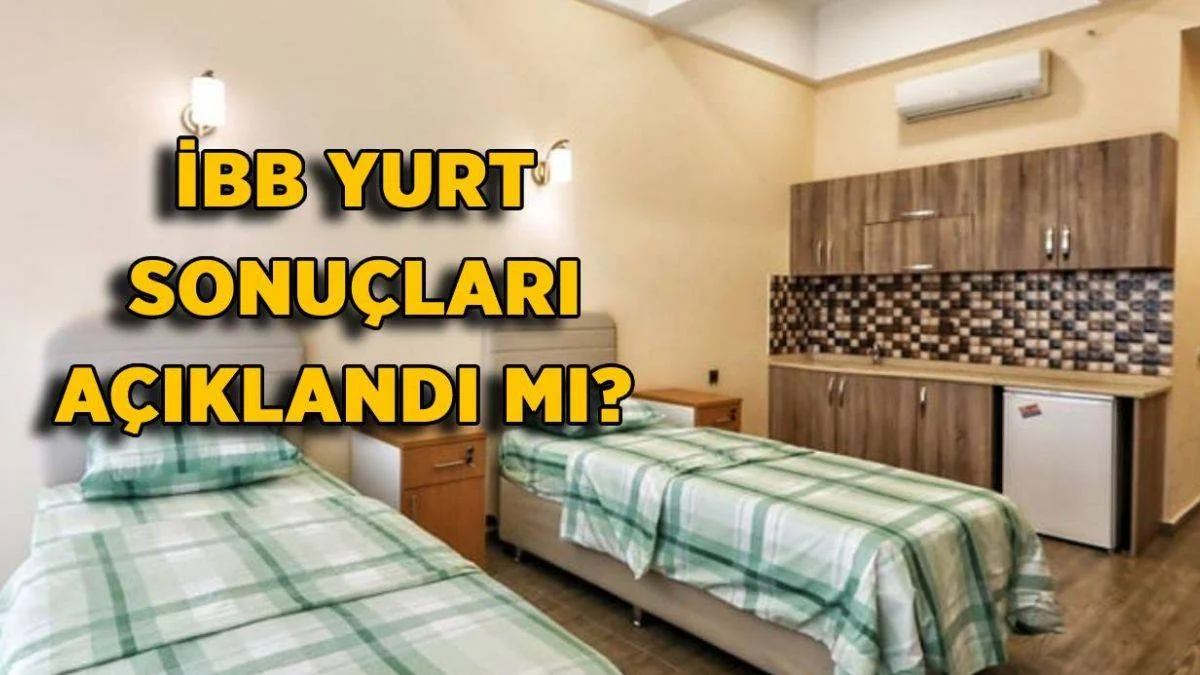 İBB yurt sonuçları açıklandı mı? İBB yurt başvuru sonuçları nereden sorgulanır?