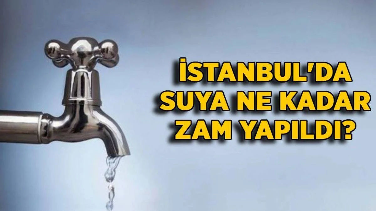 İstanbul'da suya zam mı geldi? İstanbul'da suya ne kadar zam yapıldı?