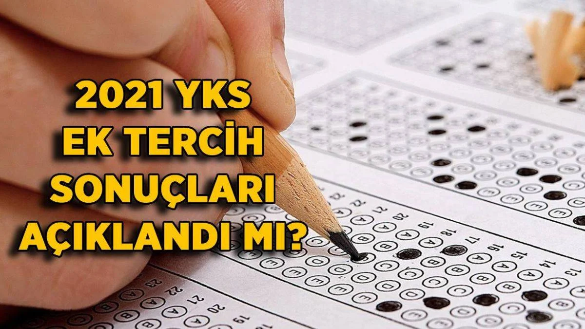YKS ek tercih sonuçları sorgulama ekranı | 2021 YKS ek tercih sonuçları açıklandı mı? YKS ek yerleştirme sonuçları 2021