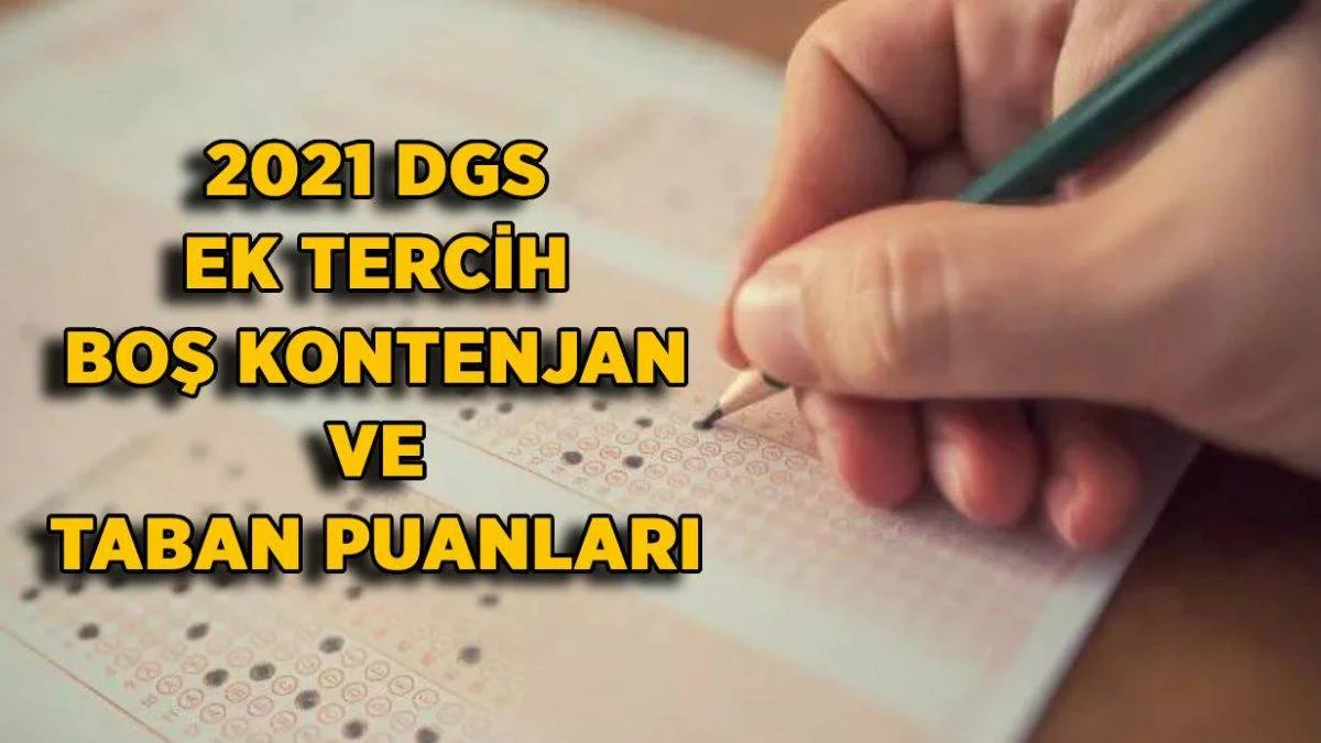 2021 DGS ek tercih boş kontenjanlar ve taban puanları | DGS ek yerleştirme kılavuzu