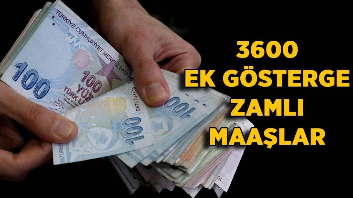 3600 ek gösterge zamlı maaş | Öğretmen-Polis-İmam maaşları ek gösterge ile ne kadar artacak?