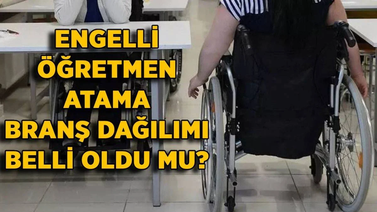 750 engelli öğretmen atama branş dağılımı | 2021 engelli öğretmen kontenjan ve branş dağılımı belli oldu mu?