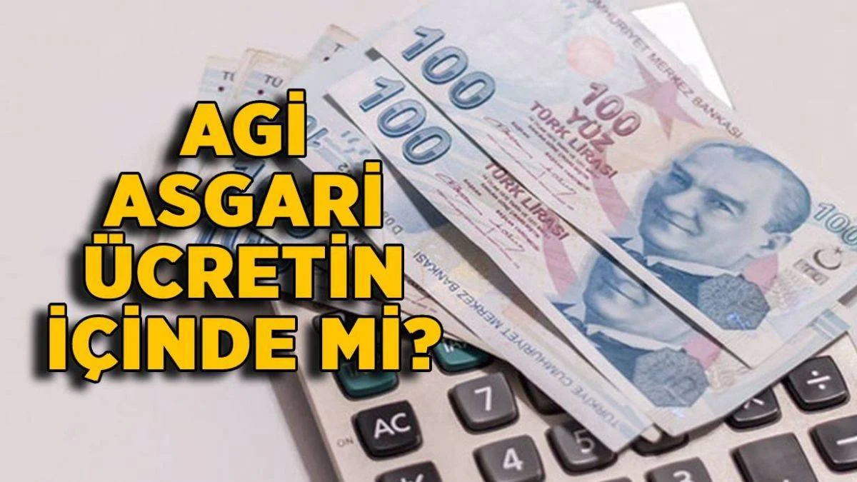 AGİ asgari ücretin içinde mi? AGİ asgari ücrete dahil mi? 2022'de AGİ ne kadar?