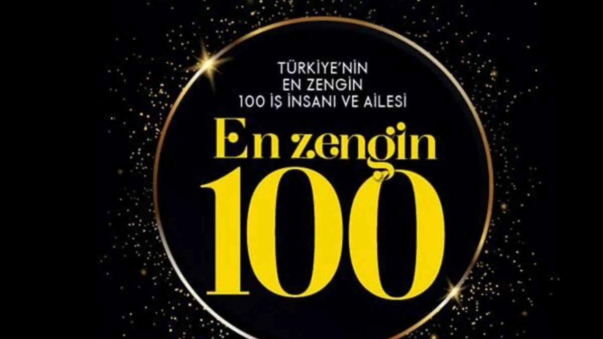 'En Zengin 100 Araştırması' sonuçlandı: İşte ilk 3 aile ve bu yıl listeye giren isimler