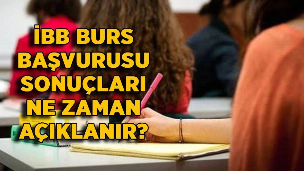 İBB burs başvuru sonuçları ne zaman açıklanacak? 2021 İBB burs sonuçları ne zaman açıklanır?