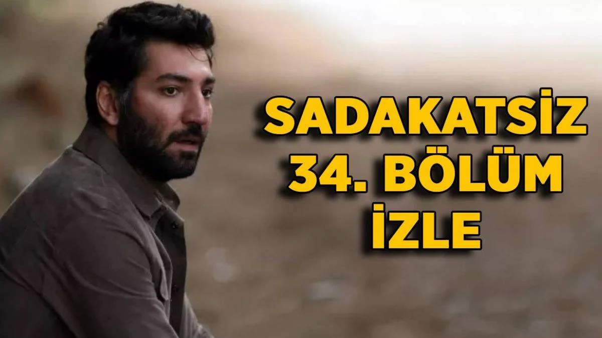 Sadakatsiz 34. bölüm izle | Sadakatsiz 34. bölüm full izle