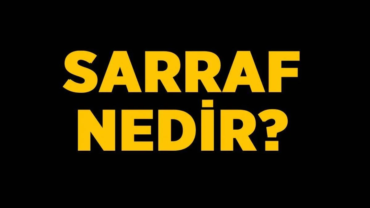 Sarraf nedir? Sarraf mesleği nasıl olur? Sarrafçılık nedir?