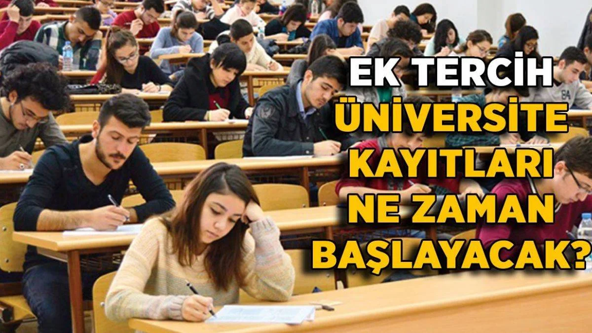 YKS ek tercih üniversite kayıtları ne zaman yapılacak? YKS ek tercih kazananlar üniversite dersleri ne zaman başlayacak?