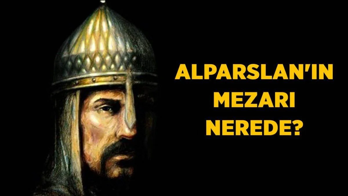 Alparslan'ın mezarı nerede? Alparslan'ın türbesi nerede? Sultan Alparslan ne zaman öldü?