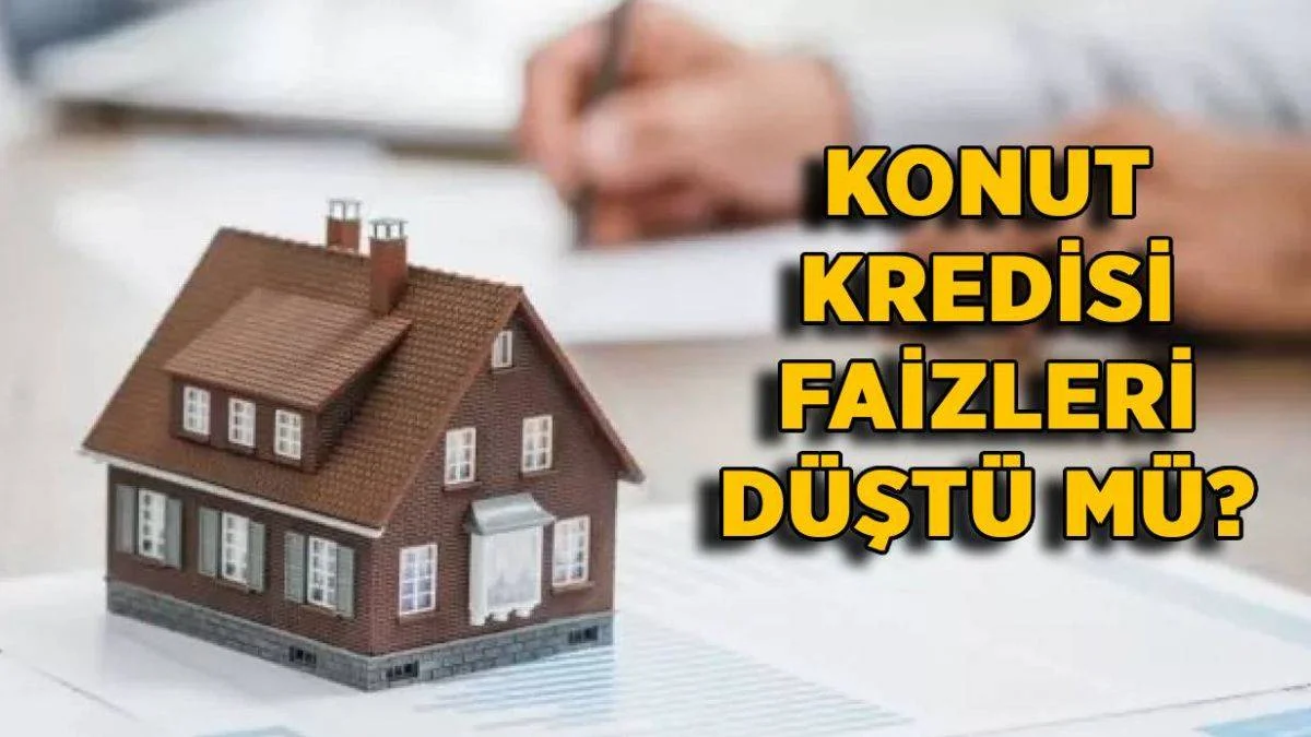 Konut kredisi faizi düştü mü? Ev kredisi faizleri indi mi, ne kadar oldu?