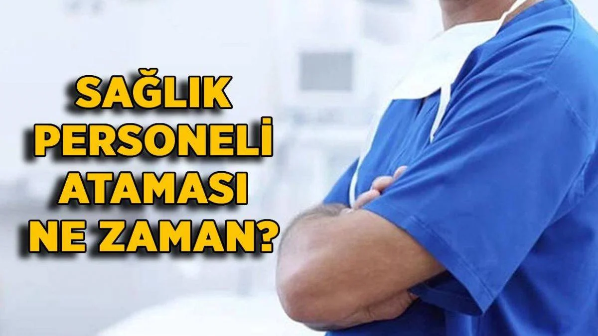 Sağlık personeli atama ne zaman? Hemşire-Tekniker-ATT-Ebe-Teknisyen ataması ne zaman?