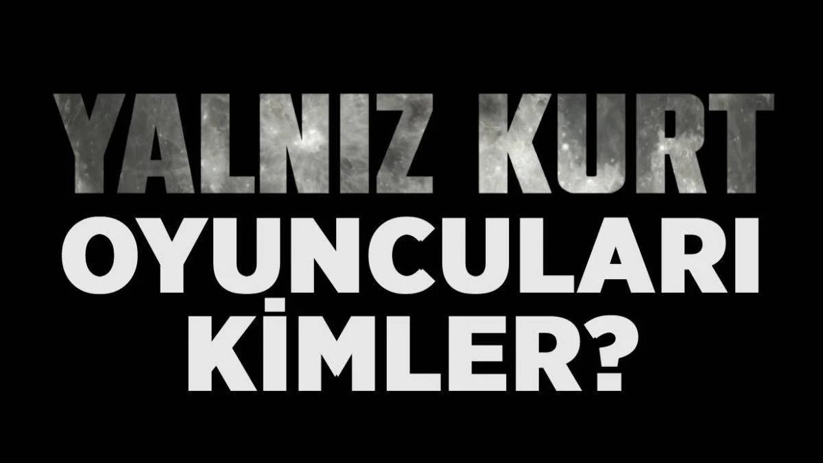 Yalnız Kurt oyuncuları kimler? Yalnız Kurt başrol oyuncusu kim? Yalnız Kurt dizisinde kim oynuyor?
