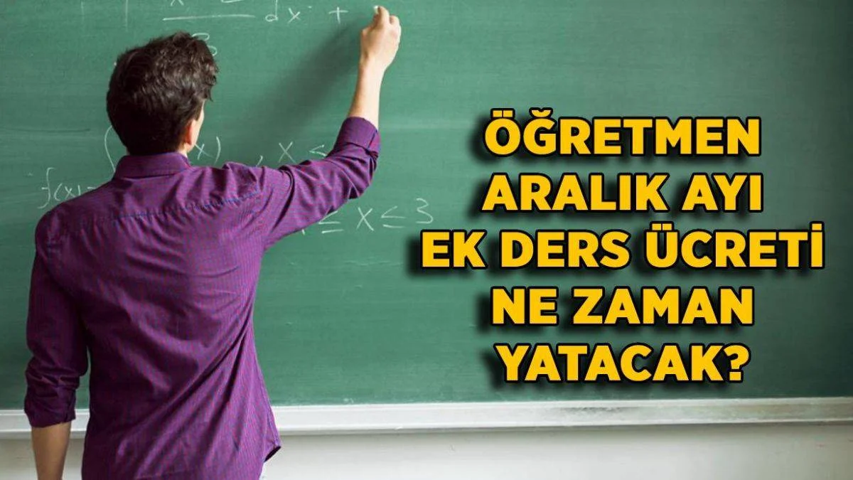 2021 öğretmen Aralık ek ders ücreti ne zaman yatacak? 2021 Aralık'ta 2 ek ders mi yatacak?