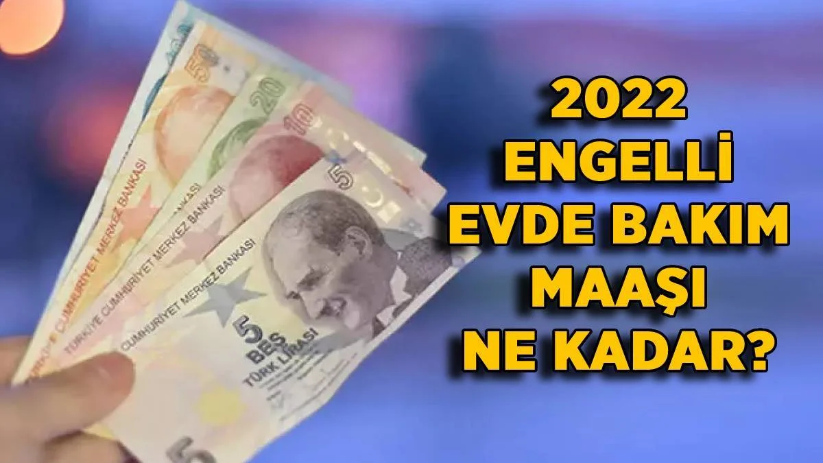 2022 Engelli evde bakım maaşı ne kadar? Engelli aylığı kaç lira oldu?