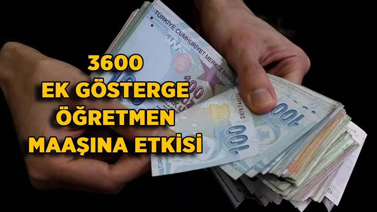 3600 ek gösterge maaşı artırır mı? 3600 ek gösterge öğretmen maaşı ne kadar artar?
