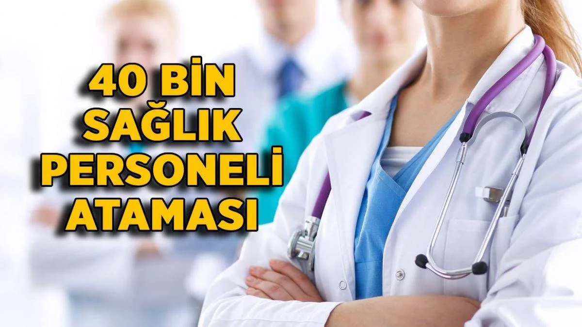 40 bin sağlık personeli atama branş dağılımı | Hemşire-Ebe-Tekniker-Teknisyen atama sayısı ve kontenjanları