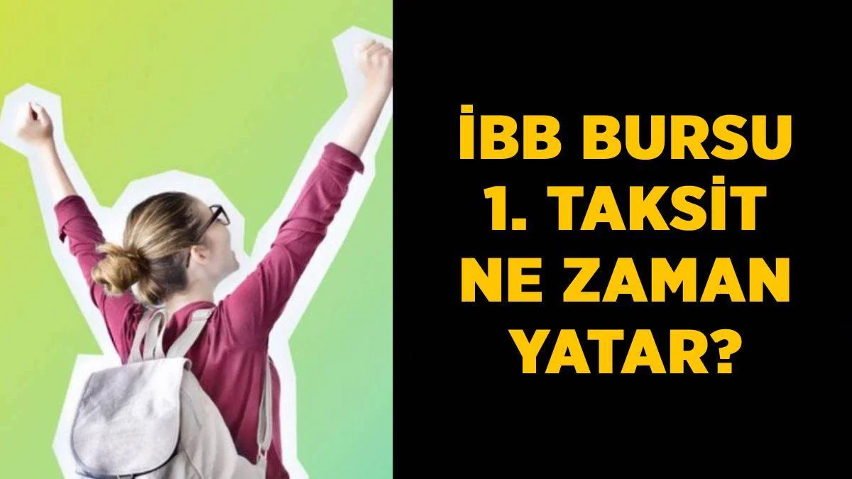 İBB burs 1. taksit yattı mı? İBB bursu ne zaman yatacak? İBB burs ödemesi ne zaman yapılacak?