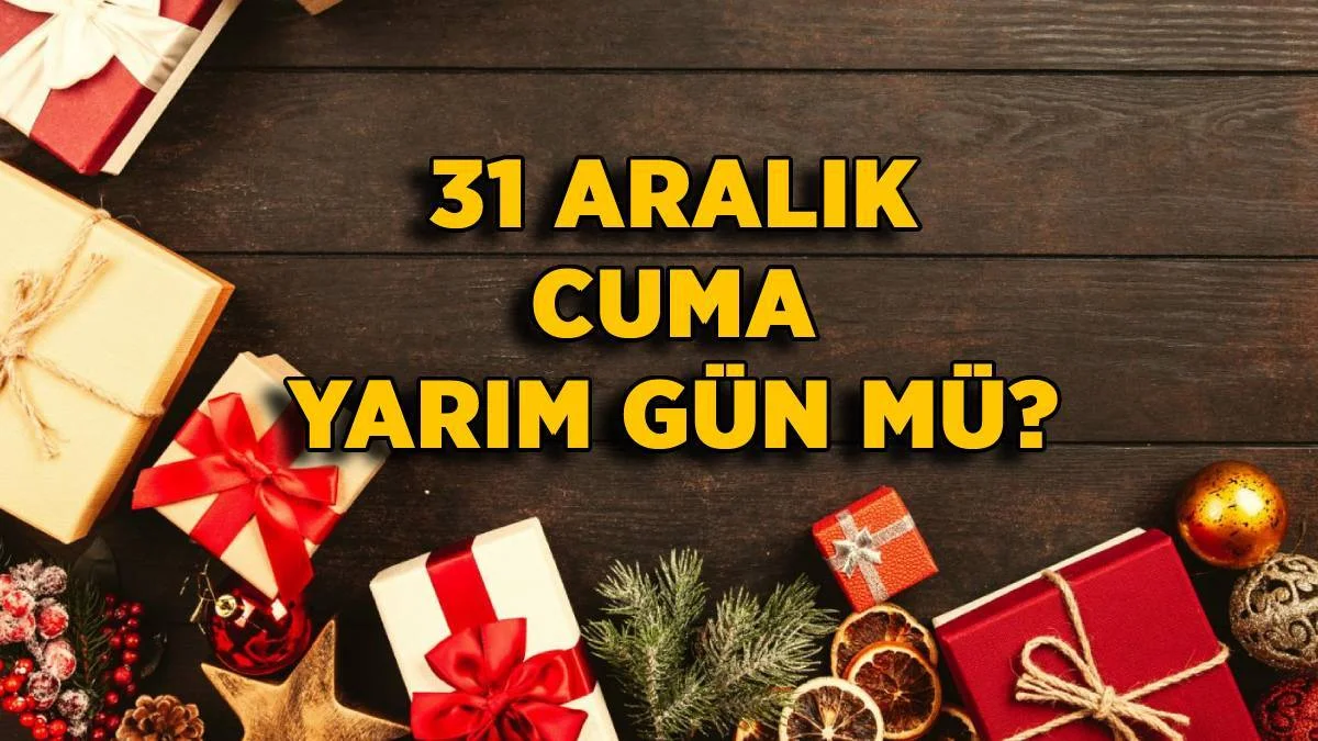 Memur, işçi, çalışan 31 Aralık Cuma yarım gün mü? 31 Aralık'ta okullar tatil mi?