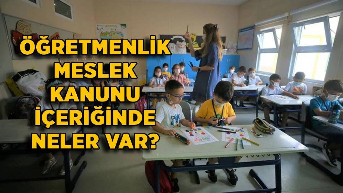 Öğretmenlik Meslek Kanunu'nda neler var? Öğretmenlik Meslek Kanunu ne zaman çıkacak? Öğretmenlik Meslek Kanunu maddeleri neler?