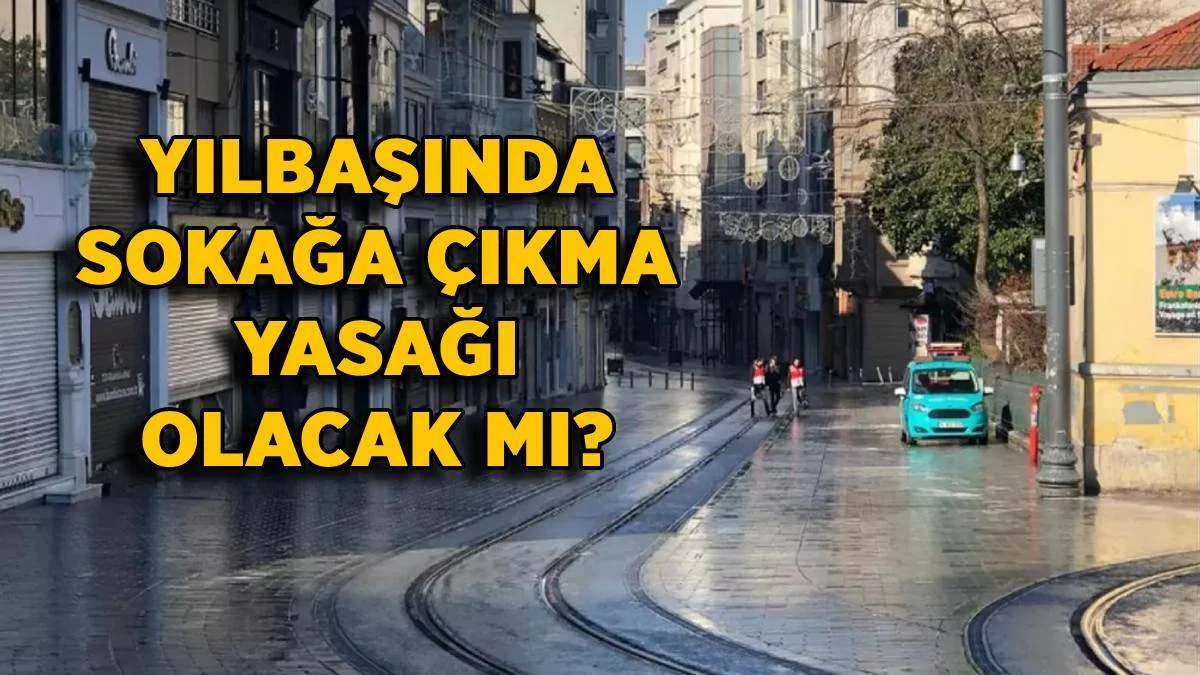 Yılbaşında sokağa çıkma yasağı olacak mı? 2022 yılbaşında sokak kısıtlaması var mı?