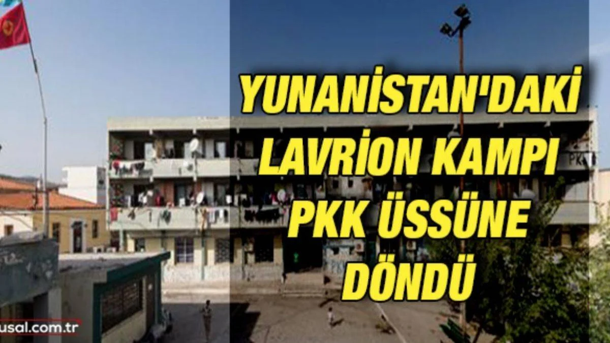 Yunanistan'daki Lavrion Kampı PKK üssüne döndü